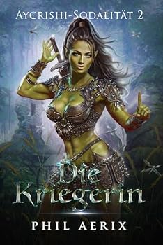 Paperback Die Kriegerin: Ein Harem-Fantasy-Abenteuer (Aycrishi-Sodalität) (German Edition) [German] Book