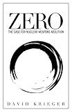 Zero: The Case for Nuclear Weapons Abolition