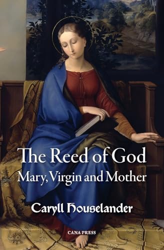 The Reed of God: Mary, Virgin and Mother