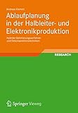 Ablaufplanung in der Halbleiter- und Elektronikproduktion: Hybride Optimierungsverfahren und Dekompositionstechniken