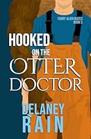 Hooked on the Otter Doctor: MM Furry Alien Romance (Delaney's Furry Alien Mates) B0D9JFGBDX Book Cover