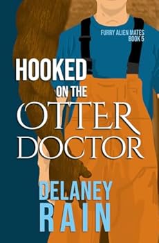 Hooked on the Otter Doctor: MM Furry Alien Romance (Delaney's Furry Alien Mates) - Book #5 of the Furry Alien Mates