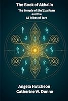 The Book of Akhalin: The Temple of Sha'Zua'Raan and the 12 Tribes of Tara B0F84DPQ7K Book Cover
