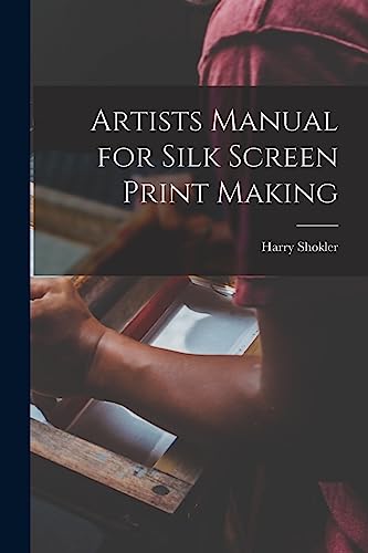 Artists Manual for Silk Screen Print Making