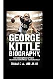 GEORGE KITTLE BIOGRAPHY: From Underdog to NFL Superstar – The Inspiring Story of a Tight End Who Never Quit