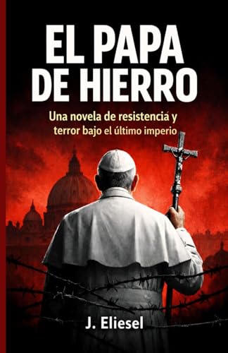 EL PAPA DE HIERRO: Una novela de resistencia y terror bajo el último imperio (La Risa de los Condenados)