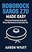 Roborock Saros Z70 Made Easy: A Practical Companion Guide with Setup, Maintenance, and Everyday Tips (Robotics Book 2) (English Edition)