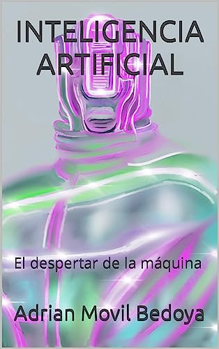 Inteligencia Artificial: El Despertar De La Máquina Inteligencia Artificial: El Despertar De La Máquina