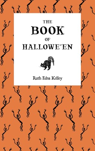 The Book of Hallowe'en: The Origin and History of Halloween (Annotated)