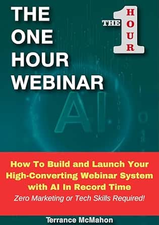 The 1 Hour Webinar: How To Build and Launch Your High-Converting Webinar System with AI In Record Time