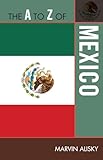 The to Z of Mexico (The A to Z Guide Series)