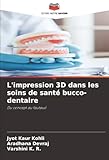  L\'impression 3D dans les soins de santé bucco-dentaire: Du concept au fauteuil