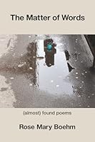 The Matter of Words: (almost) found poems 1639807764 Book Cover