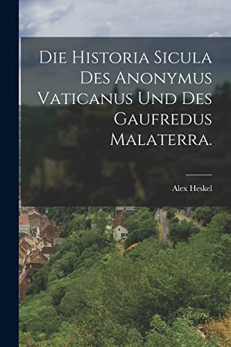  Die Historia Sicula des Anonymus Vaticanus und des Gaufredus Malaterra.