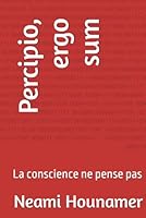 Percipio, ergo sum: La conscience ne pense pas (French Edition) B0F5Z3LSCV Book Cover