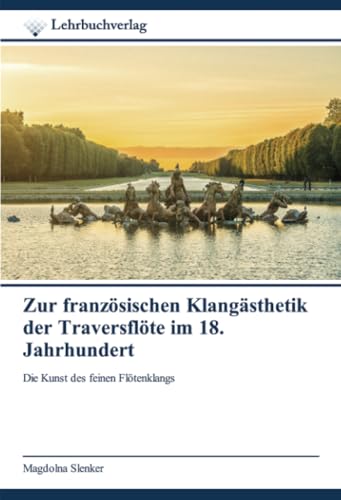 Zur französischen Klangästhetik der Traversflöte im 18. Jahrhundert: Die Kunst des feinen Flötenklangs