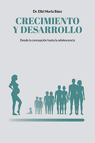 Crecimiento y desarrollo:: desde la concepciÃ³n hasta la adolescencia (Spanish Edition)