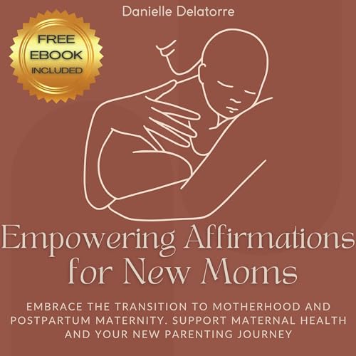 Empowering Affirmations for New Moms by Danielle Delatorre episode artwork