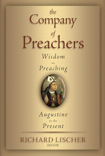 The Company of Preachers: Wisdom on Preaching, Augustine to the Present