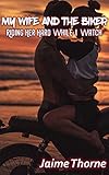 My Wife and The Biker: Riding Her Hard While I Watch