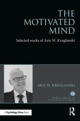 The Motivated Mind: The Selected Works of Arie Kruglanski (World Library of Psychologists)