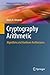 Cryptography Arithmetic: Algorithms and Hardware Architectures (Advances in Information Security (77))