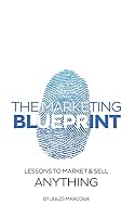 The Marketing Blueprint: Lessons to Market & Sell Anything 1514625768 Book Cover