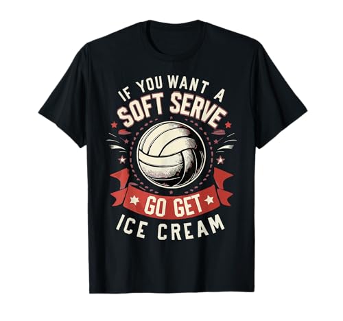 If You Want a Soft Serve Go Get Ice Cream Funny Volleyball T-Shirt