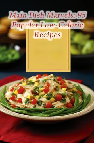 Main Dish Marvels: 95 Popular Low-Calorie Recipes (English Edition)