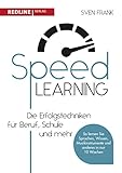  Speed Learning: Die Erfolgstechniken für Beruf, Schule und privat