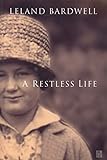 A Restless Life by Leland Bardwell (2015-03-02)