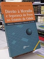 Direito a Moradia E Seguranca Da Posse No Estatuto Da Cidade: Diretrizes, Instrumentos E Processos de Gest~ao 8589148440 Book Cover