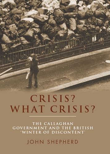 Crisis? What crisis?: The Callaghan government and the British ‘winter of discontent’