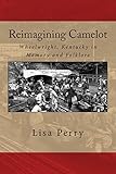 Reimagining Camelot: Wheelwright, Kentucky in Memory and Folklore