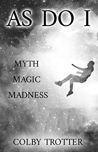 As Do I: Myth, Magic, Madness (As Do I Poetry)