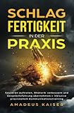 Schlagfertigkeit in der Praxis: Souverän auftreten, Rhetorik verbessern und Gesprächsführung übernehmen + inklusive praxisnahem ... inklusive praxisnahmem Kommunikationstraining - Amadeus Kaiser 