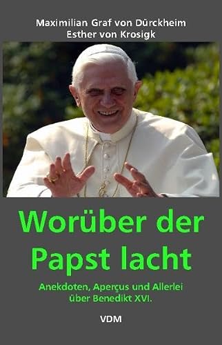 Worüber der Papst lacht: Anekdoten, Aperçus und Allerlei über Benedikt XVI. (German Edition)