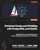 Database Design and Modeling with PostgreSQL and MySQL: Build efficient and scalable databases for modern...