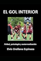 EL GOL INTERIOR: Fútbol, psicología y autorrealización (Spanish Edition) B0F53VTH8P Book Cover