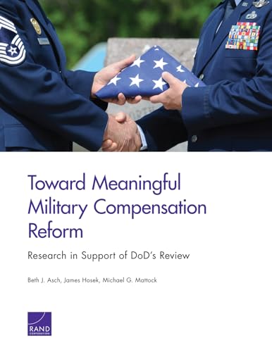 Toward Meaningful Military Compensation Reform: Research in Support of DoD’s Review