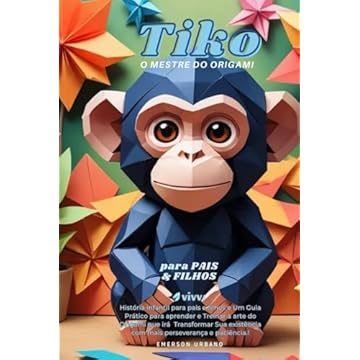 Capa do livro TIKO, O MESTRE DO ORIGAMI: História infantil para pais e filhos e Um Guia Prático para aprender e Treinar a arte do Origami que irá Transformar Sua ... e paciência! (Portuguese Edition)