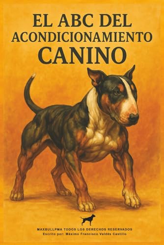 EL ABC DEL ACONDICIONAMIENTO CANINO: THE ABC OF CANINE CONDITIONING