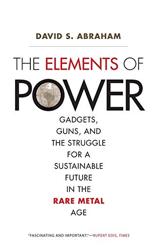 The Elements of Power: Gadgets, Guns, and the Struggle for a Sustainable