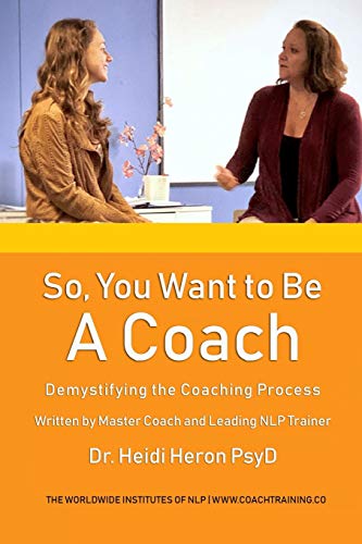 So, You Want To Be A Coach: Demistifying the Coaching Process