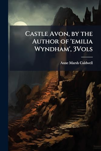 Castle Avon, by the Author of 'emilia Wyndham', 3Vols
