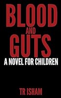 Blood and Guts: A Novel for Children 0692496149 Book Cover