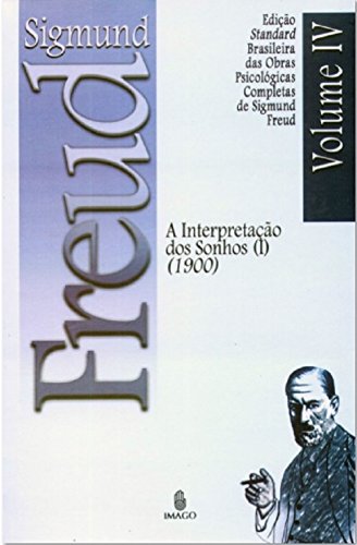Edição Standard Brasileira das Obras Psicológicas Completas de Sigmund Freud Volume IV; A Interpretação dos Sonhos vol. I (1900) - FREUD, SIGMUND