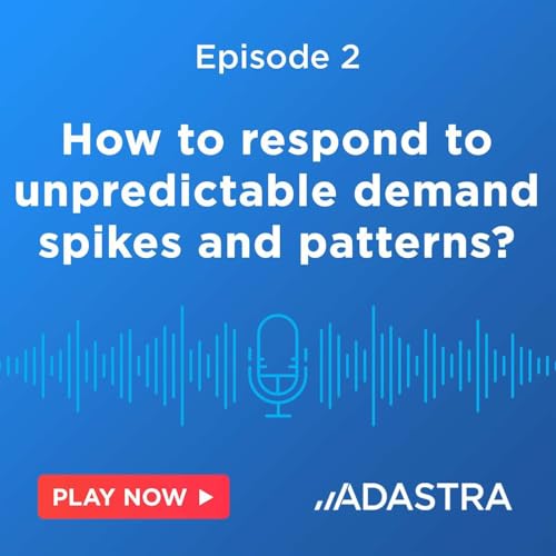 [GCP Podcast] Ep.2: How to respond to unpredictable demand spikes and patterns?