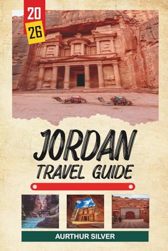 JORDAN TRAVEL GUIDE 2026: Discover Hidden Gems, Historic Landmarks, Travel Tips, and Unforgettable Vacation Experiences