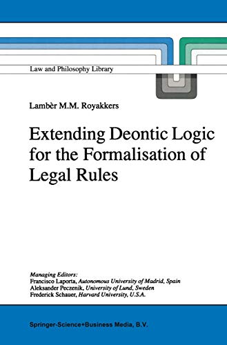 Extending Deontic Logic for the Formalisation of Legal Rules (Law and Philosophy Library, 36)